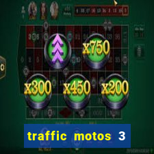 traffic motos 3 dinheiro infinito